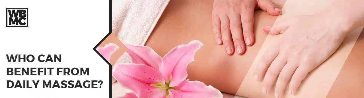 Who can benefit from daily massage?