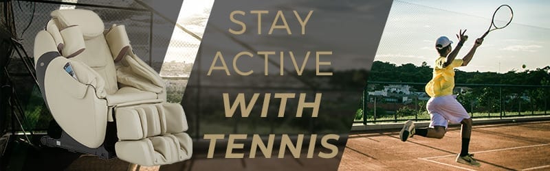 Stay Active with Tennis and a Luxury Massage Chair